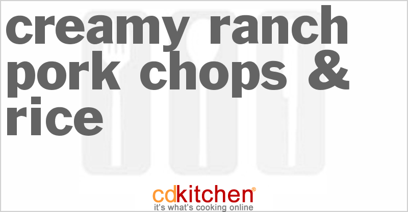 Creamy Ranch Pork Chops & Rice - CDKitchen.com