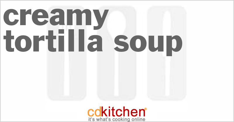 Creamy Tortilla Soup - CDKitchen.com