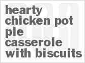 recipe for hearty chicken pot pie casserole with biscuits