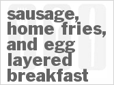 recipe for sausage, home fries, and egg layered breakfast