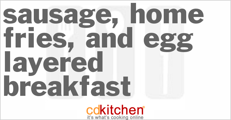 Sausage, Home Fries, And Egg Layered Breakfast - CDKitchen.com