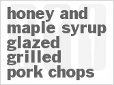 recipe for honey and maple syrup glazed grilled pork chops