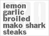 recipe for lemon-garlic broiled mako shark steaks