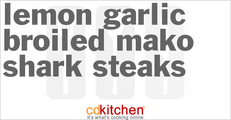 Lemon-Garlic Broiled Mako Shark Steaks - CDKitchen.com
