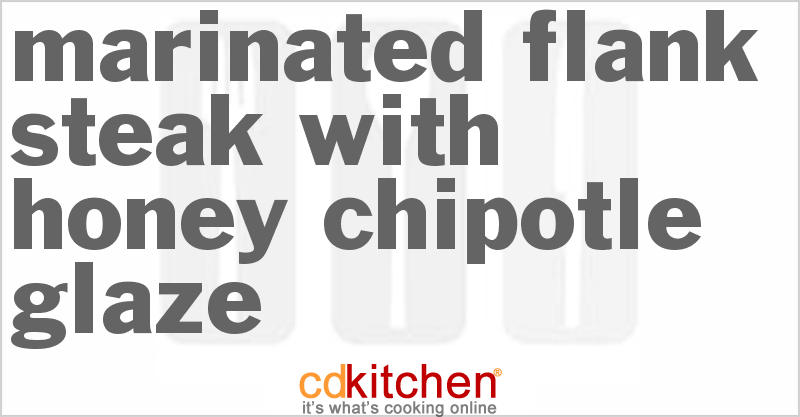 Marinated Flank Steak with Honey Chipotle Glaze - CDKitchen.com