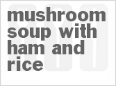 recipe for mushroom soup with ham and rice