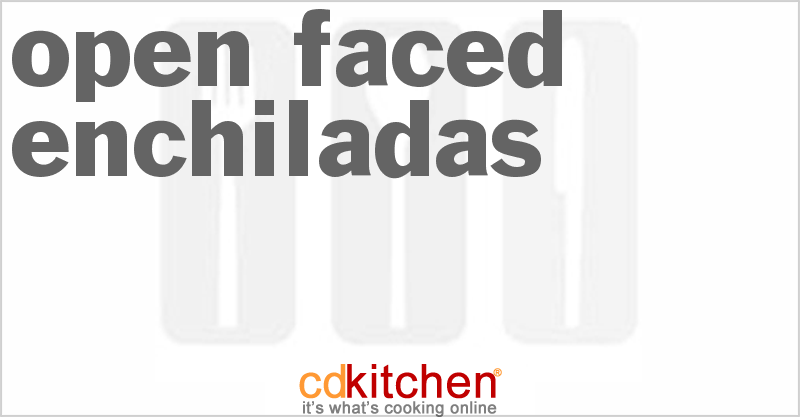 Open Faced Enchiladas - CDKitchen.com