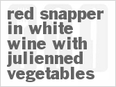 recipe for red snapper in white wine with julienned vegetables