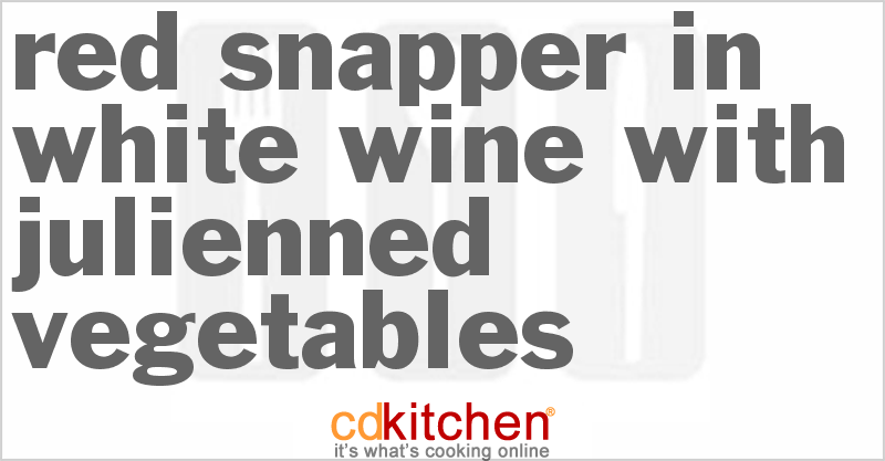 Red Snapper in White Wine with Julienned Vegetables - CDKitchen.com
