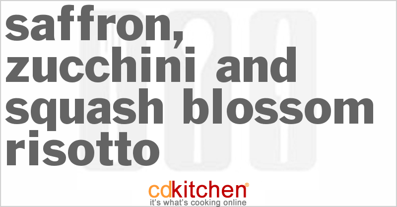 Saffron, Zucchini and Squash Blossom Risotto - CDKitchen.com
