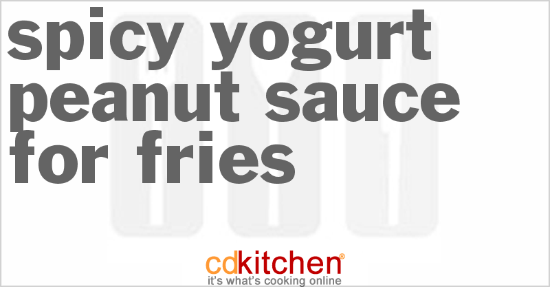 Spicy Yogurt Peanut Sauce for Fries - CDKitchen.com
