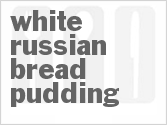 recipe for white russian bread pudding