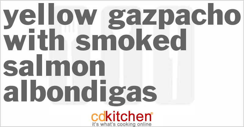 Yellow Gazpacho With Smoked Salmon Albondigas - CDKitchen.com