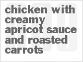 Chicken With Creamy Apricot Sauce And Roasted Carrots