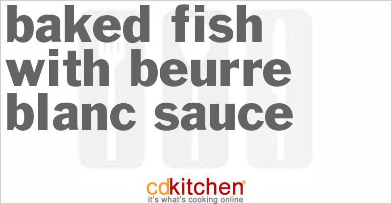 Baked Fish With Beurre Blanc Sauce - CDKitchen.com