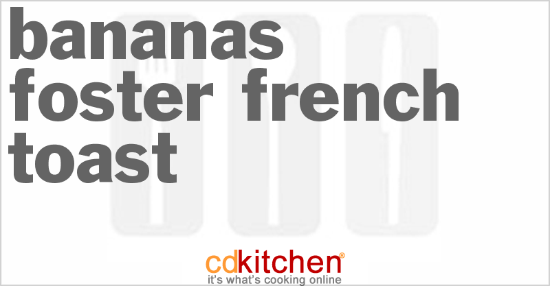 Bananas Foster French Toast - CDKitchen.com