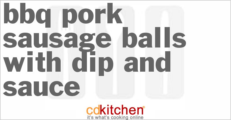 BBQ Pork Sausage Balls with Dip and Sauce - CDKitchen.com