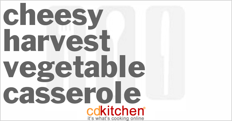 Cheesy Harvest Vegetable Casserole - CDKitchen.com