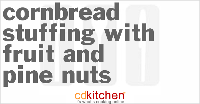 Cornbread Stuffing with Fruit and Pine Nuts Recipe | CDKitchen.com