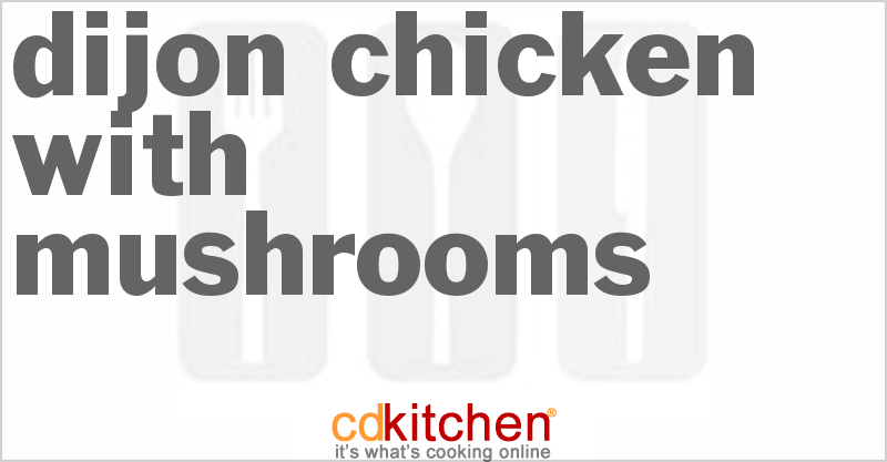 Dijon Chicken With Mushrooms - CDKitchen.com