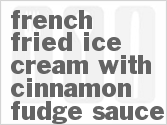recipe for french fried ice cream with cinnamon-fudge sauce