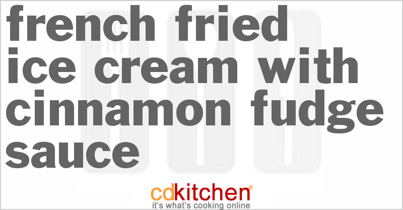 French Fried Ice Cream With Cinnamon-Fudge Sauce - CDKitchen.com