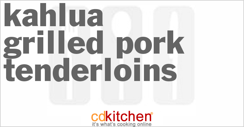 Kahlua Grilled Pork Tenderloins - CDKitchen.com