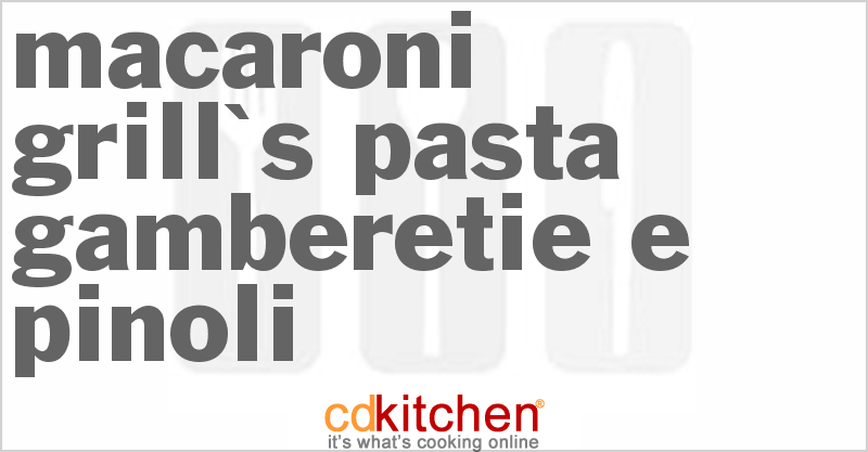 Macaroni Grill's Pasta Gamberetie E Pinoli - CDKitchen.com