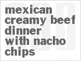 recipe for mexican creamy beef dinner with nacho chips