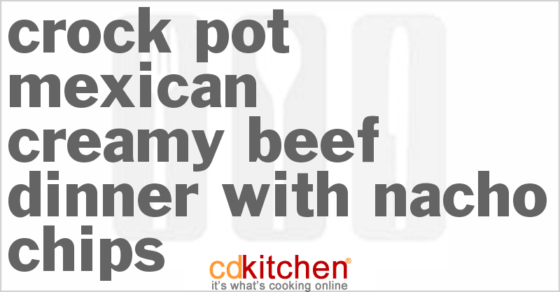 Mexican Creamy Beef Dinner With Nacho Chips - CDKitchen.com