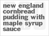 recipe for new england cornbread pudding with maple syrup sauce