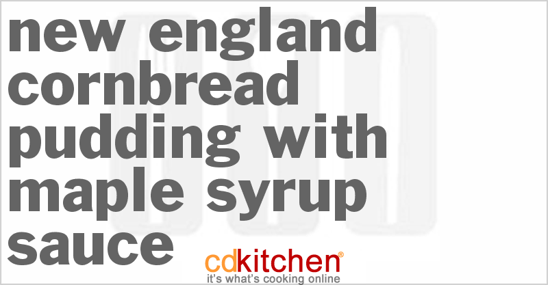New England Cornbread Pudding With Maple Syrup Sauce - CDKitchen.com