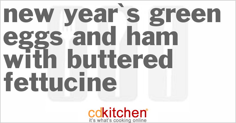 New Year's Green Eggs and Ham With Buttered Fettucine - CDKitchen.com