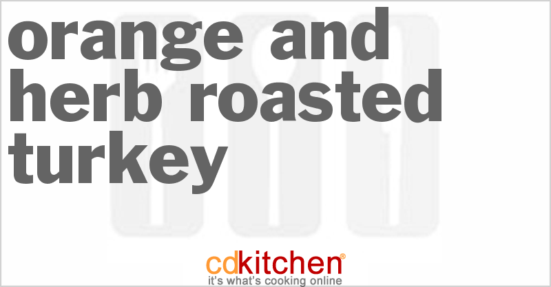 Orange And Herb Roasted Turkey - CDKitchen.com
