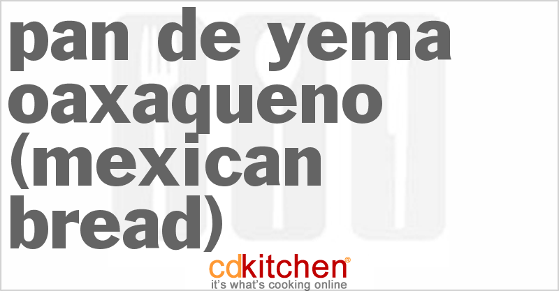Pan De Yema Oaxaqueno (Mexican Bread) - CDKitchen.com