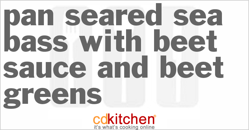 Pan-Seared Sea Bass with Beet Sauce and Beet Greens - CDKitchen.com