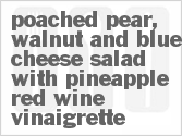 recipe for poached pear, walnut and blue cheese salad with pineapple-red wine vinaigrette