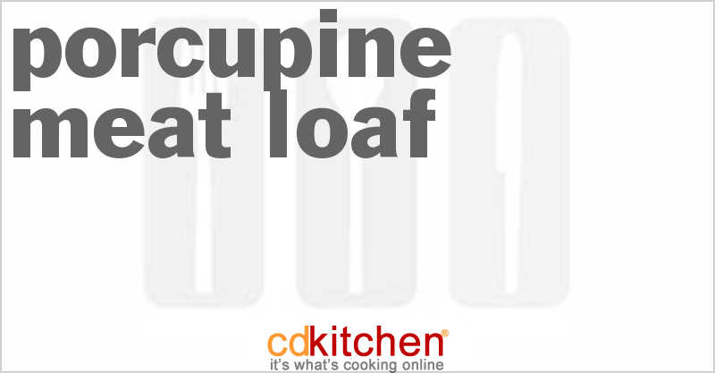 Porcupine Meat Loaf - CDKitchen.com