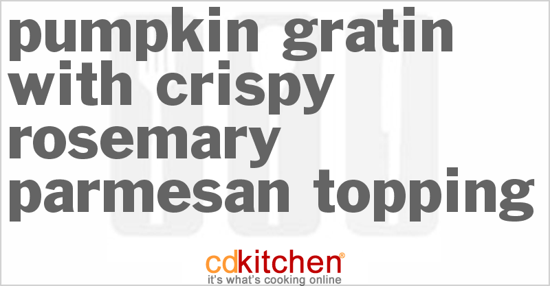 Pumpkin Gratin With Crispy Rosemary-Parmesan Topping - CDKitchen.com