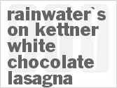 recipe for rainwater's on kettner white chocolate lasagna
