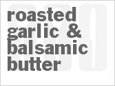 recipe for roasted garlic & balsamic butter