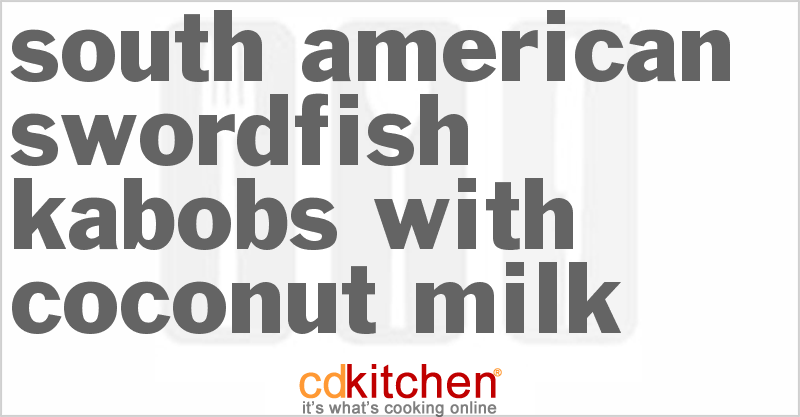South American Swordfish Kabobs With Coconut Milk - CDKitchen.com