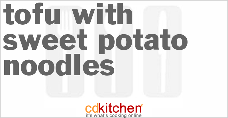 Tofu with Sweet Potato Noodles - CDKitchen.com