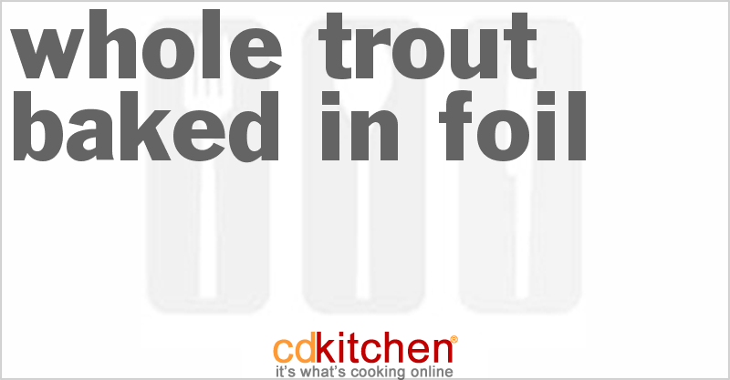 Whole Trout Baked In Foil - CDKitchen.com