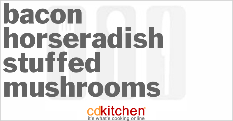 Bacon Horseradish Stuffed Mushrooms - CDKitchen.com