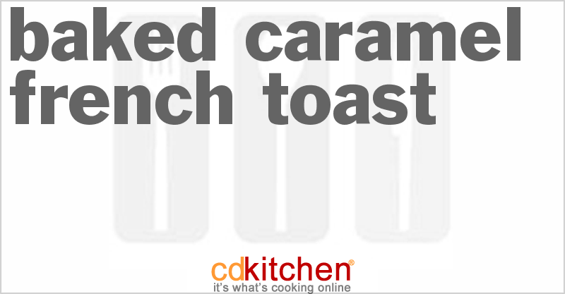 Baked Caramel French Toast - CDKitchen.com
