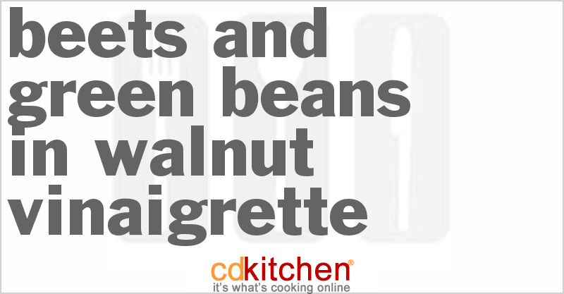 Beets And Green Beans In Walnut Vinaigrette - CDKitchen.com