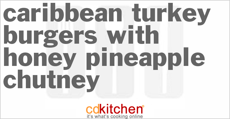 Caribbean Turkey Burgers With Honey Pineapple Chutney - CDKitchen.com