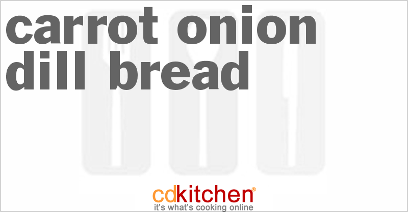 Carrot-Onion-Dill Bread - CDKitchen.com