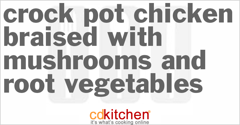 Chicken Braised With Mushrooms And Root Vegetables - CDKitchen.com